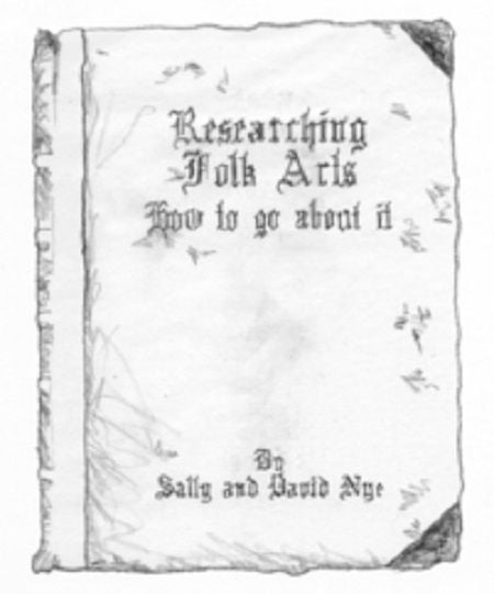 Researching Folk Arts…How to Go About It by Sally and David Nye
